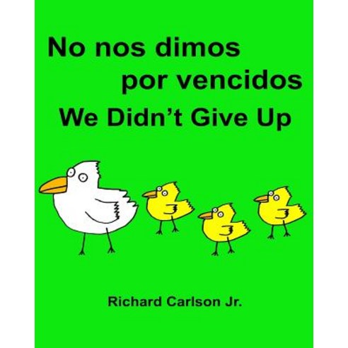 No Nos Dimos Por Vencidos We Didn''t Give Up: Libro Infantil Ilustrado Espanol (Espana)-Ingles (Edicion..., Createspace Independent Publishing Platform