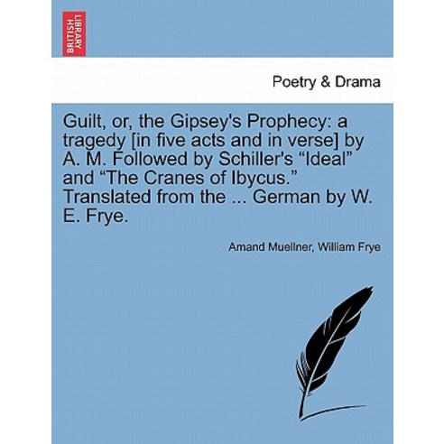 Guilt Or the Gipsey''s Prophecy: A Tragedy [In Five Acts and in Verse] by A. M. Followed by Schiller''..., British Library, Historical Print Editions