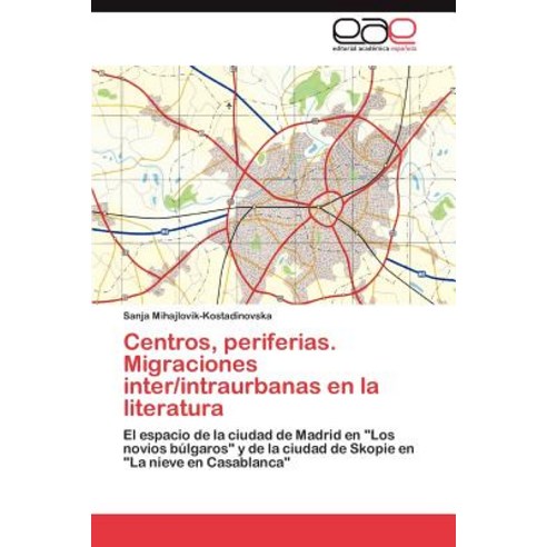 Centros Periferias. Migraciones Inter/Intraurbanas En La Literatura, Eae Editorial Academia Espanola