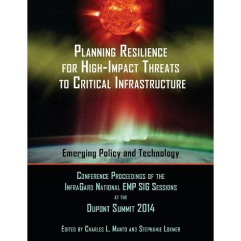 Planning Resilience for High-Impact Threats to Critical Infrastructure: Conference Proceedings Infraga..., Westphalia Press