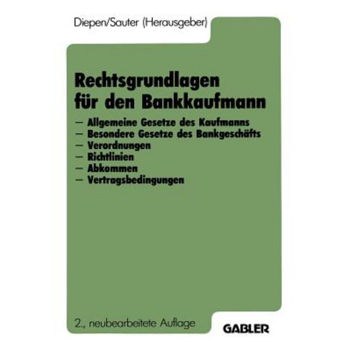 Rechtsgrundlagen Fur Den Bankkaufmann: - Allgemeine Gesetze Des Kaufmanns - Besondere Gesetze Des Bank..., Gabler Verlag