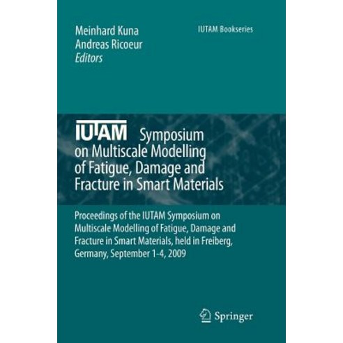 Iutam Symposium on Multiscale Modelling of Fatigue Damage and Fracture in Smart Materials: Proceeding..., Springer