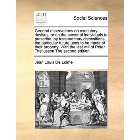General Observations on Executory Devises or on the Power of Individuals to Prescribe by Testamentar..., Gale Ecco, Print Editions