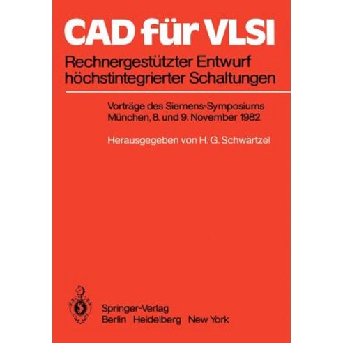 CAD Fur VLSI: Rechnergestutzter Entwurf Hochstintegrierter Schaltungen Vortrage Des Siemens-Symposiums..., Springer