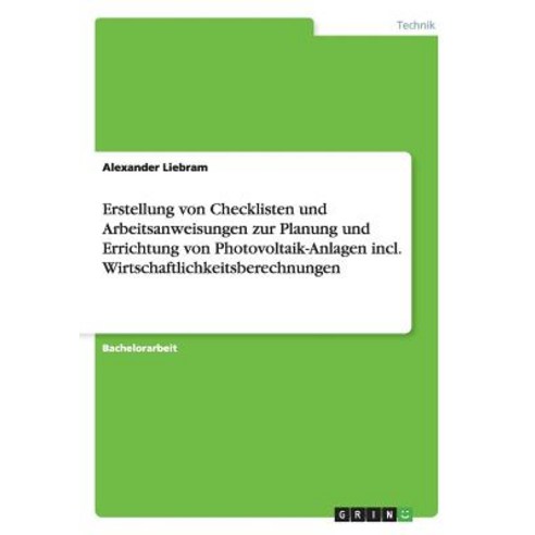 Erstellung Von Checklisten Und Arbeitsanweisungen Zur Planung Und Errichtung Von Photovoltaik-Anlagen ..., Grin Publishing