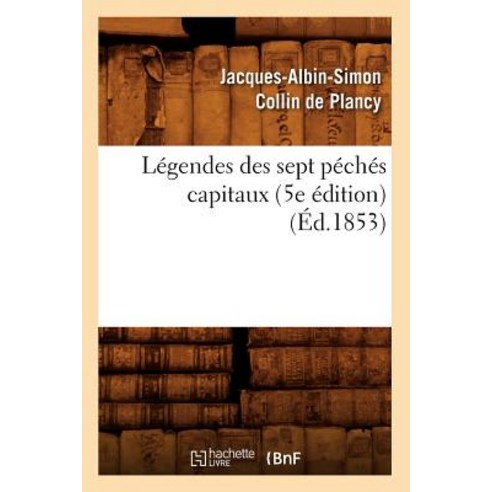 Legendes Des Sept Peches Capitaux (5e Edition) (Ed.1853), Hachette Livre - Bnf