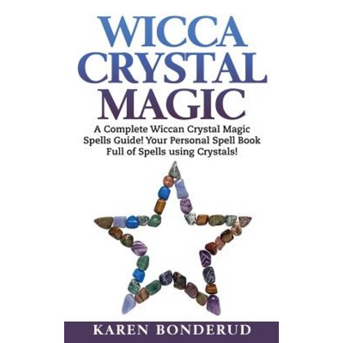 Wicca Crystal Magic: A Complete Wiccan Crystal Magic Spells Guide! Your Personal Spell Book Full of Sp..., Createspace Independent Publishing Platform