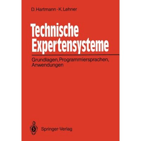 Technische Expertensysteme: Grundlagen Programmiersprachen Anwendungen, Springer