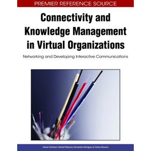 Connectivity and Knowledge Management in Virtual Organizations: Networking and Developing Interactive ..., Information Science Reference