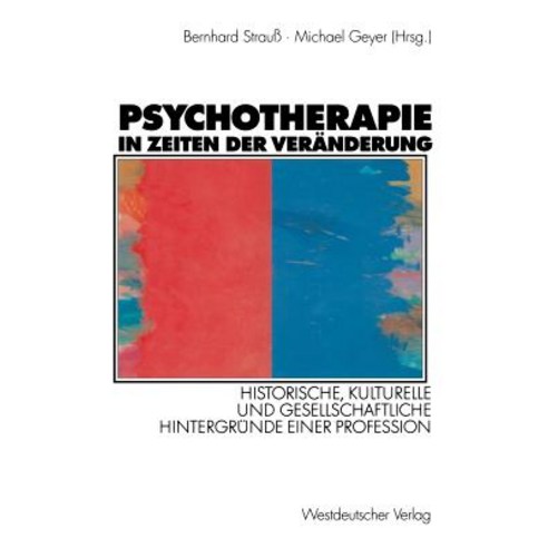 Psychotherapie in Zeiten Der Veranderung: Historische Kulturelle Und Gesellschaftliche Hintergrunde E..., Vs Verlag Fur Sozialwissenschaften