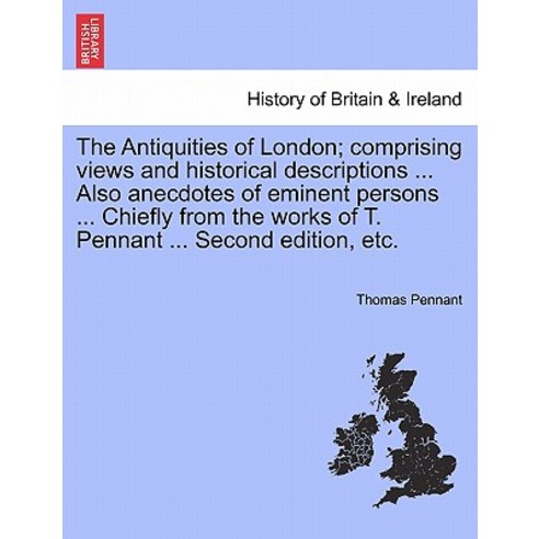 The Antiquities of London; Comprising Views and Historical Descriptions ... Also Anecdotes of Eminent ..., British Library, Historical Print Editions