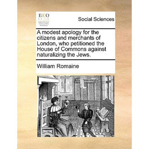 A Modest Apology for the Citizens and Merchants of London Who Petitioned the House of Commons Against..., Gale Ecco, Print Editions