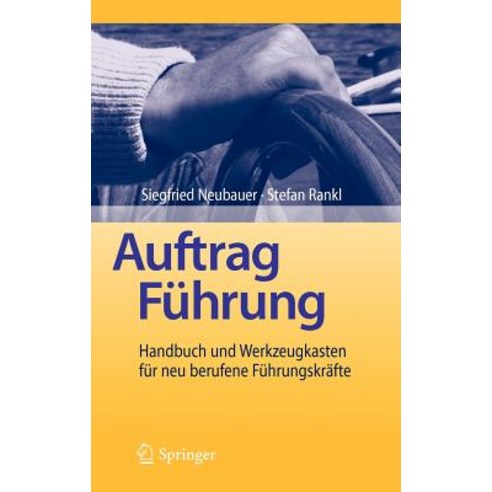 Auftrag Fuhrung: Handbuch Und Werkzeugkasten Fur Neu Berufene Fuhrungskrafte, Springer