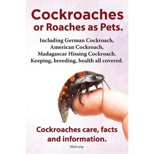Cockroaches as Pets. Cockroaches Care Facts and Information. Including German Cockroach American Coc..., Imb Publishing
