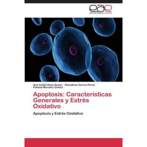 Apoptosis: Caracteristicas Generales y Estres Oxidativo, Eae Editorial Academia Espanola