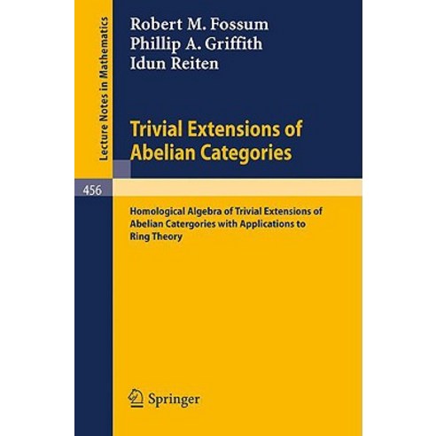 Trivial Extensions of Abelian Categories: Homological Algebra of Trivial Extensions of Abelian Catergo..., Springer