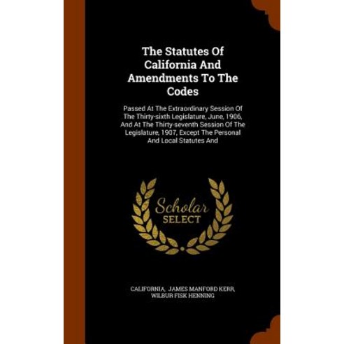 The Statutes of California and Amendments to the Codes: Passed at the Extraordinary Session of the Thi..., Arkose Press