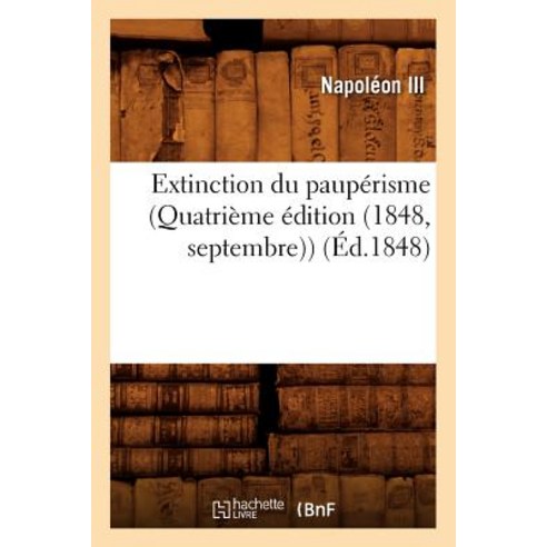 Extinction Du Pauperisme (Quatrieme Edition (1848 Septembre)) (Ed.1848), Hachette Livre Bnf