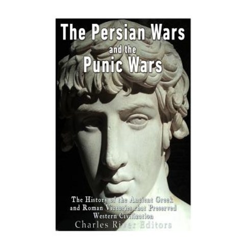 The Persian Wars and the Punic Wars: The History of the Ancient Greek and Roman Victories That Preserv..., Createspace Independent Publishing Platform