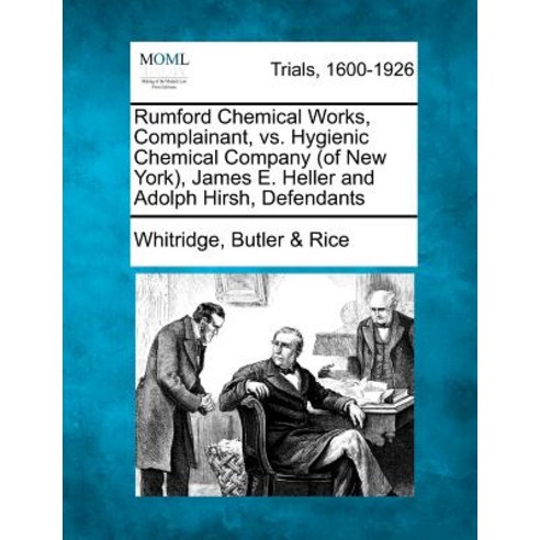 Rumford Chemical Works Complainant vs. Hygienic Chemical Company (of New York) James E. Heller and ..., Gale Ecco, Making of Modern Law
