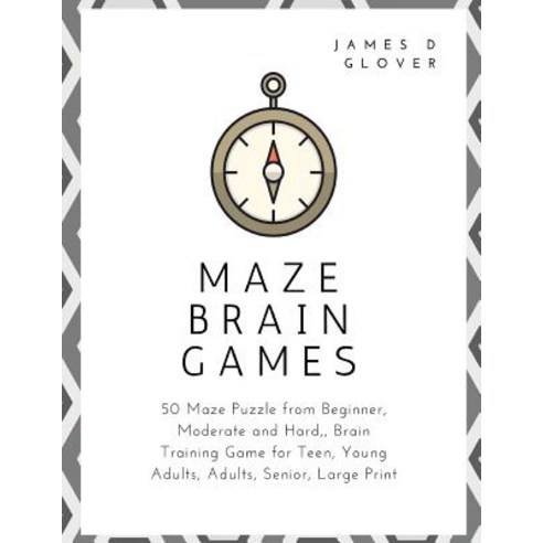 Maze Brain Games: 50 Maze Puzzle from Beginner Moderate and Hard Brain Training Game for Teen Young..., Createspace Independent Publishing Platform