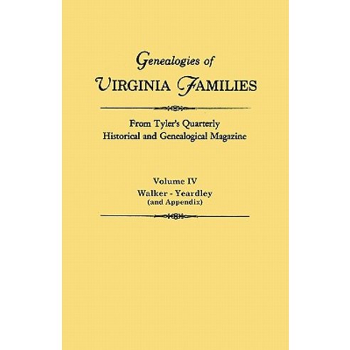 Genealogies of Virginia Families from Tyler''s Quarterly Historical and Genealogical Magazine. in Four ..., Clearfield