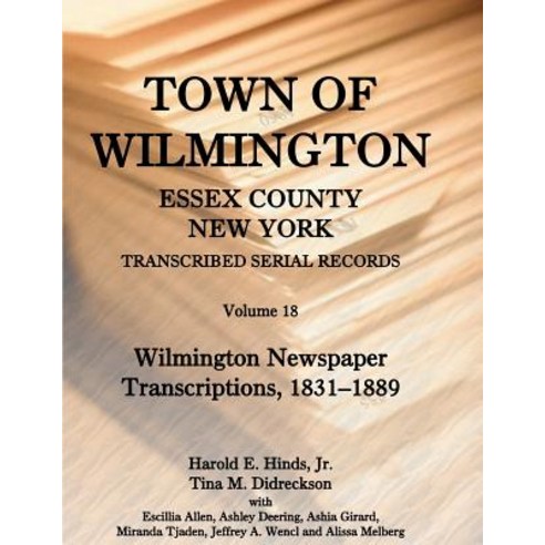Town of Wilmington Essex County New York Transcribed Serial Records: Volume 18. Wilmington Newspape..., Heritage Books