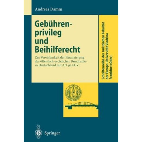 Gebuhrenprivileg Und Beihilferecht: Zur Vereinbarkeit Der Finanzierung Des Offentlich-Rechtlichen Rund..., Springer
