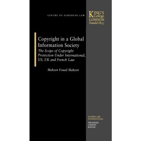 Copyright in a Global Information Society: The Scope of Copyright Protection Under International Us ..., Kluwer Law International