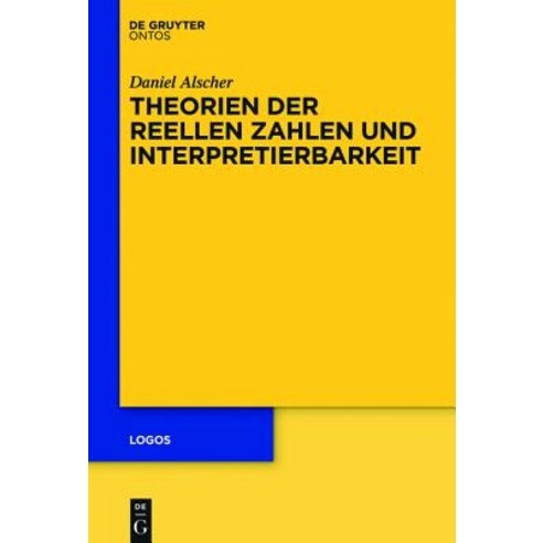 Theorien Der Reellen Zahlen Und Interpretierbarkeit, de Gruyter