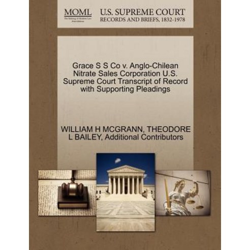 Grace S S Co V. Anglo-Chilean Nitrate Sales Corporation U.S. Supreme Court Transcript of Record with S..., Gale Ecco, U.S. Supreme Court Records