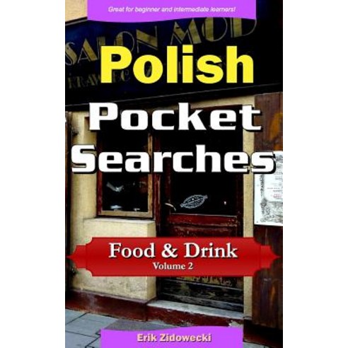 Polish Pocket Searches - Food & Drink - Volume 2: A Set of Word Search Puzzles to Aid Your Language Le..., Createspace Independent Publishing Platform