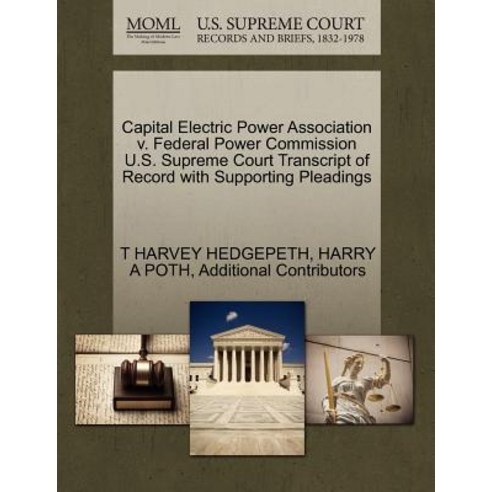 Capital Electric Power Association V. Federal Power Commission U.S. Supreme Court Transcript of Record..., Gale Ecco, U.S. Supreme Court Records