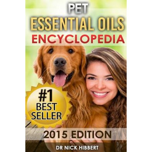 Pet Essential Oils: Encyclopedia 2015 Edition (Proven Oils Recipes for Your Pets That Are Easy Safe a..., Createspace Independent Publishing Platform