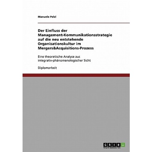 Der Einfluss Der Management-Kommunikationsstrategie Auf Die Neu Entstehende Organisationskultur Im Mer..., Grin Publishing