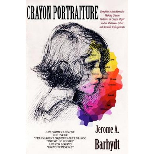 Crayon Portraiture: Complete Instructions for Making Crayon Portraits on Crayon Paper and on Platinum ..., Createspace Independent Publishing Platform