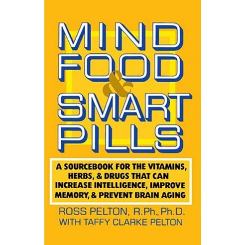 Mind Food & Smart Pills: A Sourcebook for the Vitamins Herbs and Drugs That Can Increase Intelligenc..., Main Street Books
