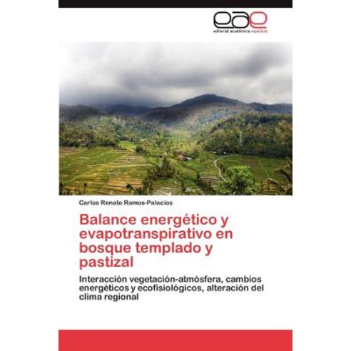 Balance Energetico y Evapotranspirativo En Bosque Templado y Pastizal, Eae Editorial Academia Espanola