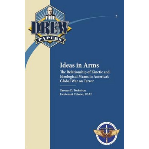 Ideas in Arms: The Relationship of Kinetic and Ideological Means in America''s Global War on Terror: Dr..., Createspace Independent Publishing Platform