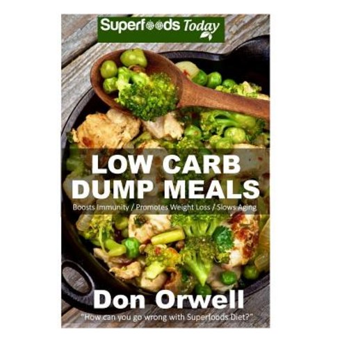 Low Carb Dump Meals: Over 80+ Low Carb Slow Cooker Meals Dump Dinners Recipes Quick & Easy Cooking R..., Createspace Independent Publishing Platform