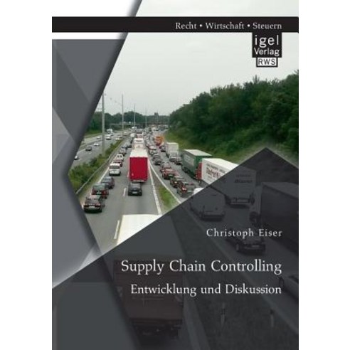Supply Chain Controlling: Entwicklung Und Diskussion, Igel Verlag Gmbh