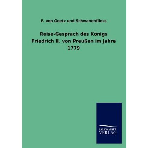 Reise-Gespr Ch Des K Nigs Friedrich II. Von Preu En Im Jahre 1779, Salzwasser-Verlag Gmbh