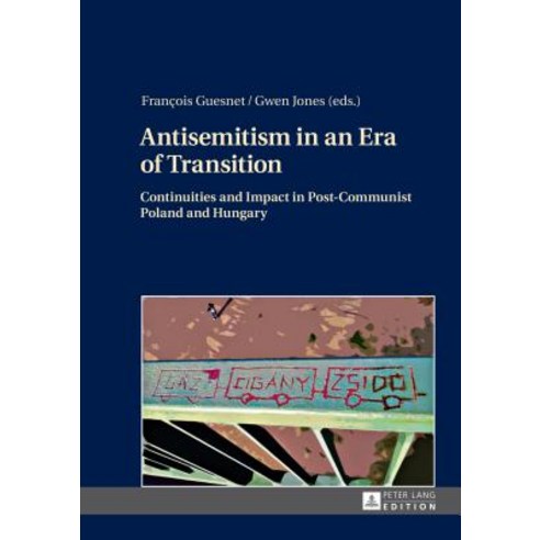 Antisemitism in an Era of Transition: Continuities and Impact in Post-Communist Poland and Hungary, Peter Lang Gmbh, Internationaler Verlag Der W