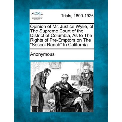 Opinion of Mr. Justice Wylie of the Supreme Court of the District of Columbia as to the Rights of Pr..., Gale Ecco, Making of Modern Law