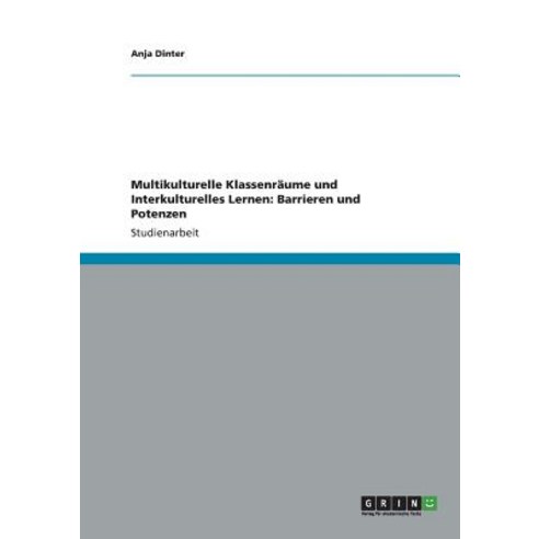 Multikulturelle Klassenraume Und Interkulturelles Lernen: Barrieren Und Potenzen, Grin Publishing