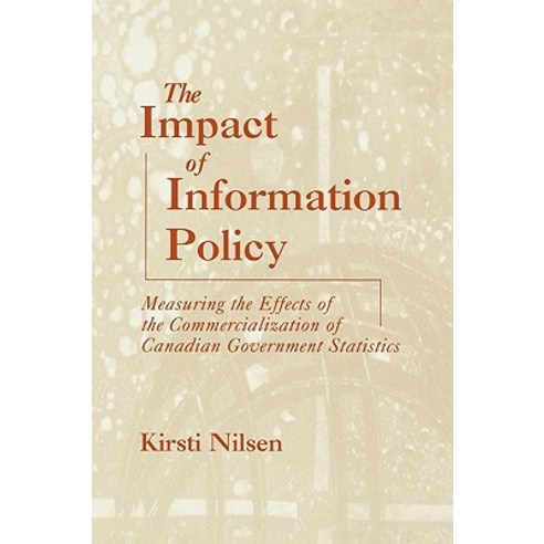 The Impact of Information Policy: Measuring the Effects of the Commercialization of Canadian Governmen..., Ablex Publishing Corporation