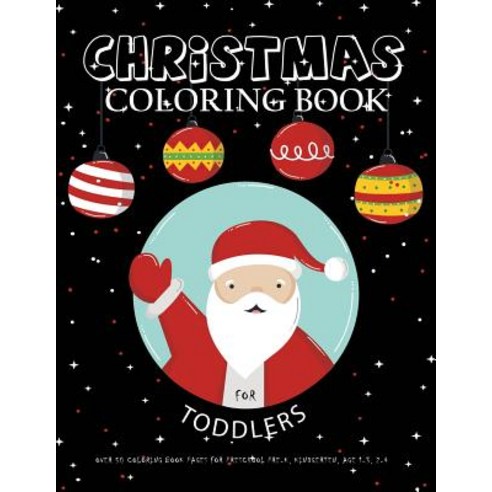 Christmas Coloring Book for Toddlers: Over 50 Coloring Book Pages for Preschool Pre-K Kindgerten Age..., Createspace Independent Publishing Platform