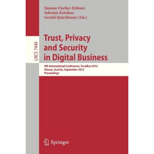 Trust Privacy and Security in Digital Business: 9th International Conference Trustbus 2012 Vienna ..., Springer
