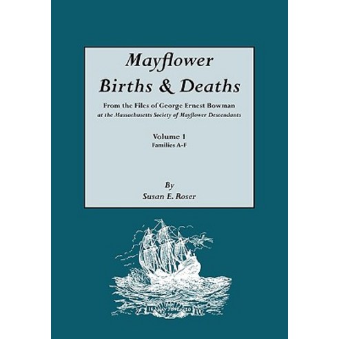Mayflower Births & Deaths from the Files of George Ernest Bowman at the Massachusetts Society of Mayf..., Genealogical Publishing Company