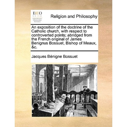 An Exposition of the Doctrine of the Catholic Church with Respect to Controverted Points; Abridged fr..., Gale Ecco, Print Editions